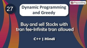 Buy and sell Stocks with tran fee-Infinite tran allowed | DP and Greedy | In Hindi | C++ | Video_27