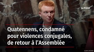 Quatennens, condamné pour violences conjugales, de retour à l’Assemblée