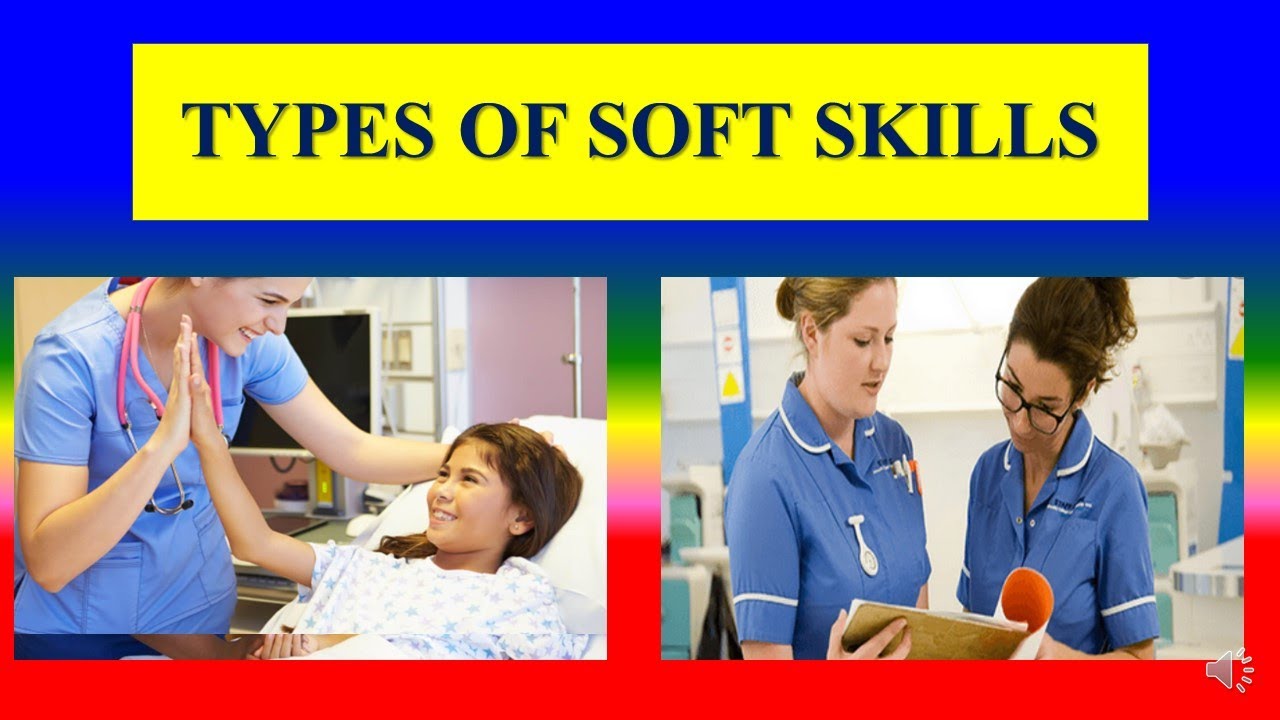 TYPES OF SOFT SKILLS - Application of soft Skills in Nursing - Applied  psychology for Nursing 