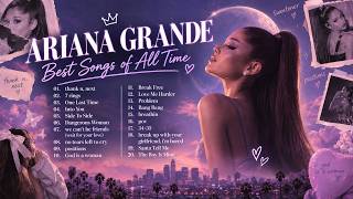 Ariana Grande Playlist 2026 💗 Best Songs of All Time | Thank U, Next, 7 Rings, Into You