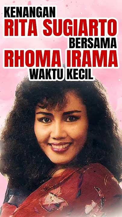 kenangan rita sugiarto kecil tentang rhoma irama