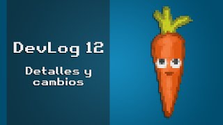 Devlog 12 | Detalles y cambios para la versión 1.0