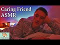 Asmr caring friend  i help you get through this