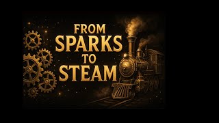 From Sparks to Steam: The Engine That Shaped History | History Sparks