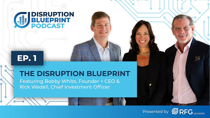 EP 1: The Disruption Blueprint ft. Bobby White, CEO, Rick Wedell, CIO | Disruption Blueprint Podcast