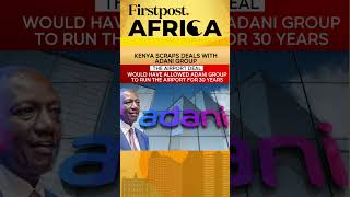 Kenya: Ruto Scraps Adani Deals | Firstpost Africa