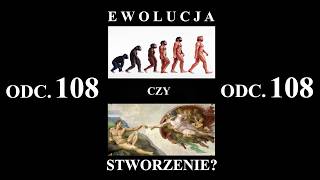 EWOLUCJA CZY STWORZENIE? ODC. 108