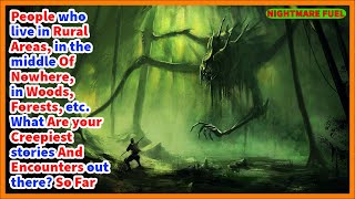 People who live in rural areas, in woods, forests. What are your creepiest  encounters out there?