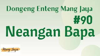 NEANGAN BAPA 90, Dongeng Enteng Mang Jaya, Carita Sunda @MangJayaOfficial
