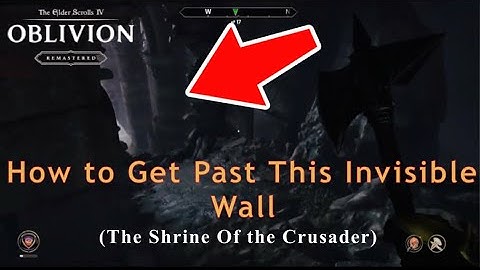 Oblivion Remastered - How to Get Past the Invisible Wall (The Shrine of the Crusader)