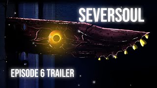 SEVERSOUL EPISODE 6 TRAILER - OCTOBER 18th