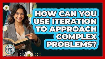 How Can You Use Iteration To Approach Complex Problems? - Learn As An Adult