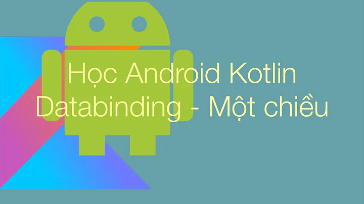 4. Databinding một chiều | Data binding one way (Hoc Android cơ bản và mới nhất 2020)