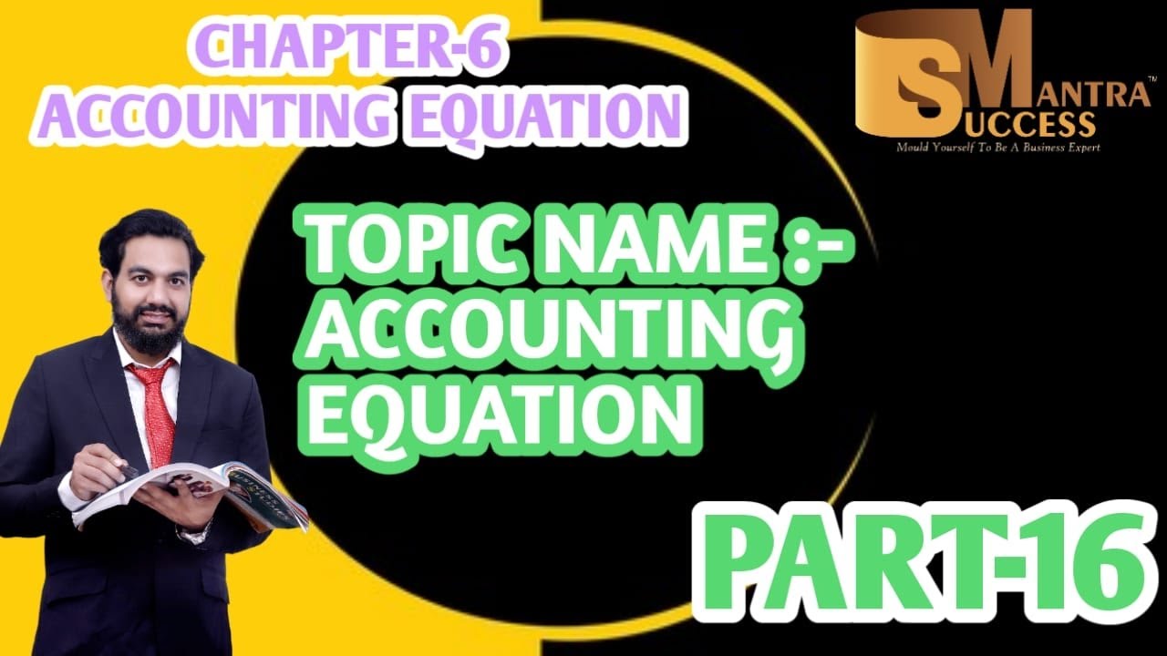 ACCOUNTING EQUATION || CHAPTER-6 ACCOUNTING EQUATION || CLASS-11 ...