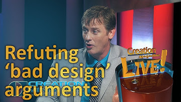 Refuting ‘bad design’ arguments (Creation Magazine LIVE! 4-18)