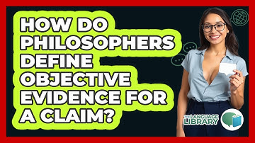 How Do Philosophers Define Objective Evidence For A Claim? - The Language Library
