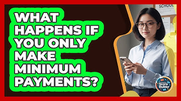 What Happens If You Only Make Minimum Payments?