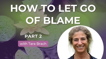 How To Let Go of Blame | Tara Brach on Spiritual Awakening & Compassion (Part 2)