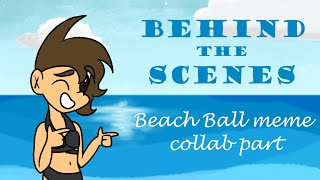 Behind the scenes- Beach Ball meme collab part