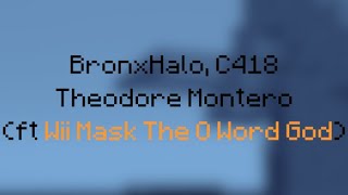 BronxHalo, C418 - Theodore Montero (ft Wii Mask The O Word God)