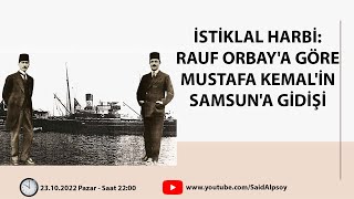 İsti̇klal Harbi̇ Rauf Orbaya Göre Mustafa Kemali̇n Samsuna Gi̇di̇şi̇