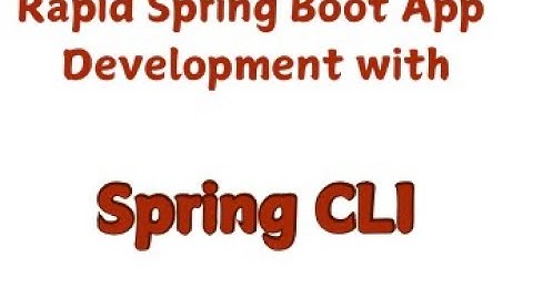 Rapid Spring Boot Development with Spring CLI