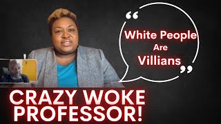 RACIST PROFESSOR CLAIMS WHITE PEOPLE ARE VILLAINS