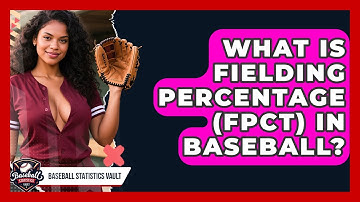 What Is Fielding Percentage (FPCT) In Baseball? - Baseball Statistics Vault