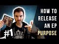 HOW TO RELEASE AN EP #1 - PURPOSE