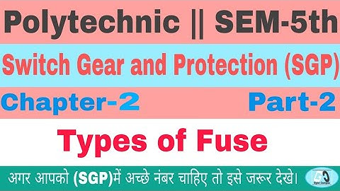 Types of Fuse || SGP || POLYTECHNIC SEM-5TH | |Switch Gear and Protection || Electrical Engineering