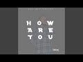 HOW ARE YOU 