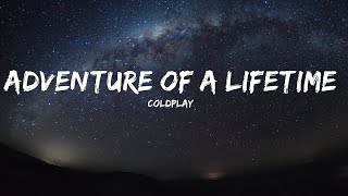 Coldplay - Adventure Of A Lifetime (Lyrics) |Top Version