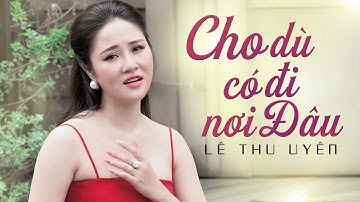 Cho Dù Có Đi Nơi Đâu | Lê Thu Uyên & Guitar Thiên An | MV 4k