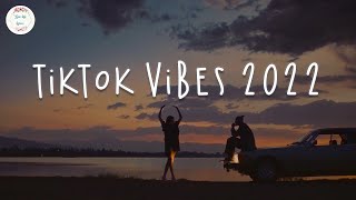 Tiktok Vibes 2022 Viral Hits 2022 Best Songs 2022