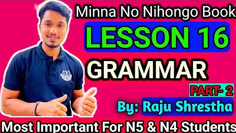 Japanese Language Minna No Nihongo Lesson 16 Complete Grammar Part-2 In Nepali By Raju Shrestha