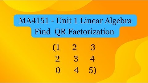 Find QR Factorization  (1   2   3 & 2  3  4 & 0  4  5)