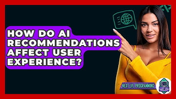 How Do AI Recommendations Affect User Experience? - Next LVL Programming