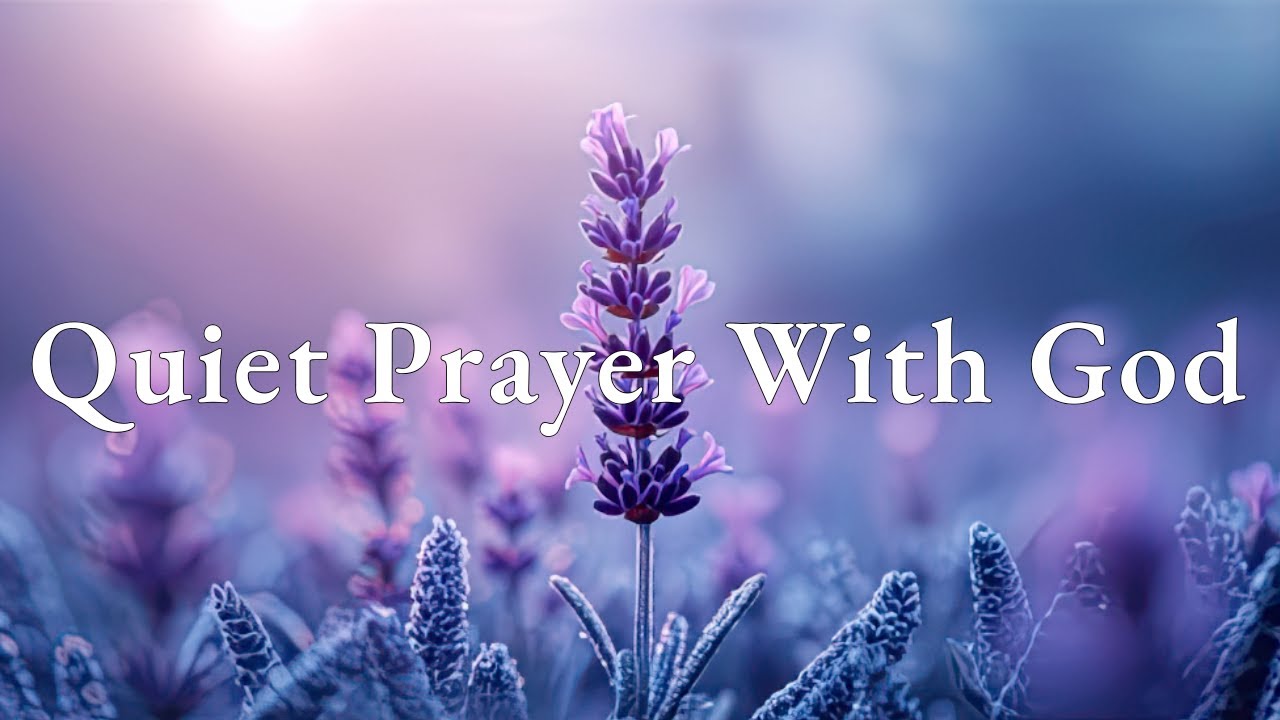 Quiet Prayer With God 🕊️ Peaceful Worship Music for Reflection and Devotion