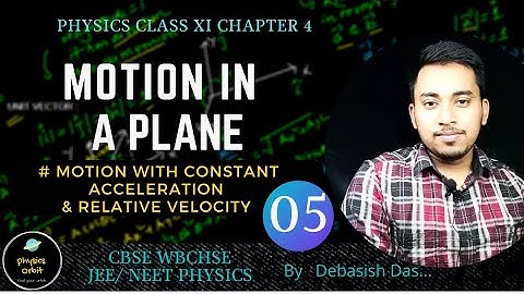 MOTION WITH CONSTANT ACCELERATION & RELATIVE VELOCITY # PHYSICS CLASS 11 CHAPTER 4
