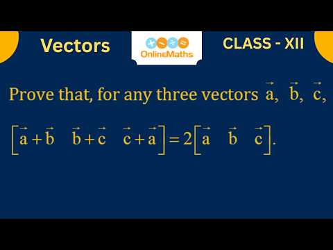 Prove that, for any three vectors a, b and c, [ a+b   b+c    c+a ] = 2 [ a  b  c ] #vectoralgebra