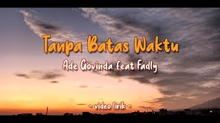 TANPA BATAS WAKTU (Video Lirik) - Ade Govinda feat Fadly