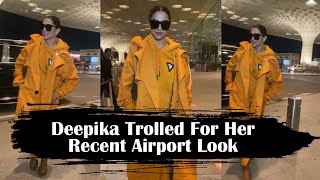 Deepika Trolled For Her Recent Airport Look