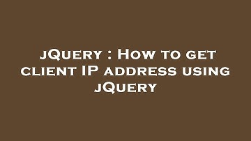 jQuery : How to get client IP address using jQuery