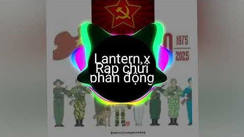 Lantern x Rap chửi phản động Remix 2025 - LK, Young Uno, Namct ft En Ay Pi remix 