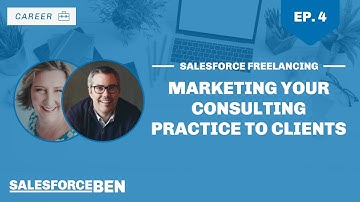 Salesforce Freelancing: Marketing Your Consulting Practice To Clients (Ep. 4)
