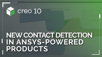 New Contact Detection in Ansys-Powered Products | Creo 10