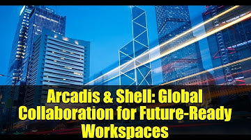 Arcadis & Shell: Global Collaboration for Future-Ready Workspaces