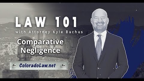 Comparative Negligence - Law 101 - Bachus & Schanker