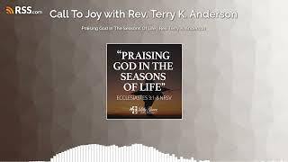 Praising God In The Seasons Of Life | Rev. Terry K. Anderson