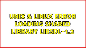 Unix & Linux: Error loading shared library libSDL-1.2 (2 Solutions!!)
